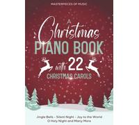 A Christmas Piano Book With 22 Christmas Carols: Jingle Bells, Silent Night, Joy To The World, O Holy Night and Many More