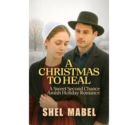 A Christmas to Heal: A Sweet Second Chance Amish Holiday Romance