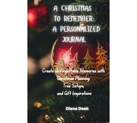 A Christmas to Remember: A Personalized Journal: Create Unforgettable Memories with Christmas Planning, Three Setups, and Gift Inspirations