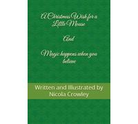 A Christmas Wish for a Little Mouse - Magic happens when you believe.