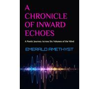 A CHRONICLE OF INWARD ECHOES: A Poetic Journey Across Six Volumes of the Mind