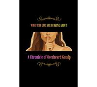 A Chronicle of Overheard Gossip. Check if the gossip came true.: WHAT THE LIPS ARE BUZZING ABOUT