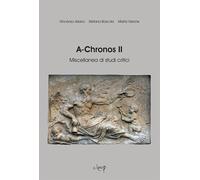 A-Chronos. Miscellanea di studi critici. Vol. 2 - Antifora Mariangela, Ari...
