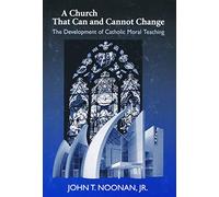 A Church That Can And Cannot Change: The Development of Catholic Moral Teaching