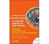 A ciascun giorno la sua Parola. Meditazioni sulle letture feriali del nuovo lezionario ambrosiano. Anno 1. Vol. 2