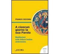 A ciascun giorno la sua Parola. Meditazioni sulle letture festive ambrosiane. Anno B