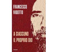 A ciascuno il proprio Dio - Vidotto Francesco