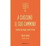 A ciascuno il suo cammino. Scegliere un viaggio a piedi in Italia