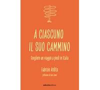 A ciascuno il suo cammino. Scegliere un viaggio a piedi in Italia