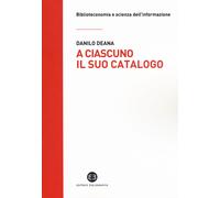 A ciascuno il suo catalogo. La rivoluzione tecnologica e le biblioteche - ...