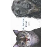 A ciascuno il suo. La differenza tra gatti e cani. Ediz. illustrata