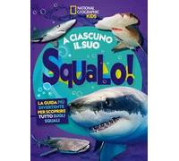 A ciascuno il suo squalo! La guida più divertente per scoprire tutto sugli squali