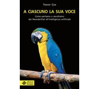 A ciascuno la sua voce. Come parliamo e ascoltiamo dai Neandertha