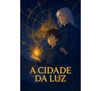 A Cidade da Luz: A Jornada das Centelhas
