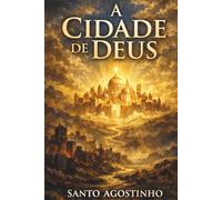 A Cidade de Deus: Volume I