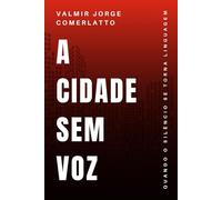 A CIDADE SEM VOZ: Quando O Silêncio Se Torna Linguagem