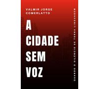 A CIDADE SEM VOZ: Quando O Silêncio Se Torna Linguagem