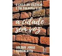 A CIDADE SEM VOZ: Quando O Silêncio Se Torna Linguagem