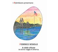 A cielo chiuso. Un breve viaggio in America - Sessolo Federico