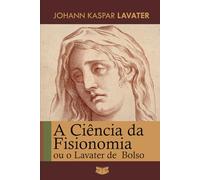A Ciência da Fisionomia: ou O Lavater de Bolso