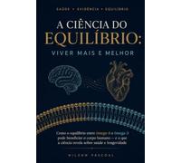 A Ciência do Equilíbrio: Viver Mais e Melhor: Como o equilíbrio entre ômega-6 e ômega-3 pode beneficiar o corpo humano - e o que a ciência revela sobre saúde e longevidade