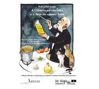 A ciência na cozinha e a arte de comer bem. Manual prático para as famílias e no apêndice: «A cozinha para os estômagos fracos»
