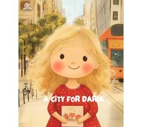 A City for Daria: A story about safe streets, big ideas, and how kids can help shape the world around them.