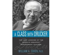 A Class with Drucker: The Lost Lessons of the World’s Greatest Management Teacher