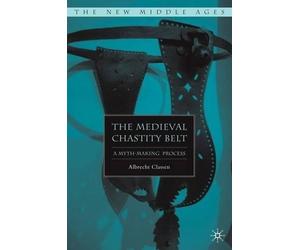 A. Classen The Medieval Chastity Belt (Copertina rigida) New Middle Ages