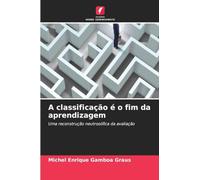 A classificação é o fim da aprendizagem: Uma reconstrução neutrosófica da avaliação