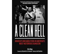 A Clean Hell: Anarchy and Abolition in America’s Most Notorious Dungeon