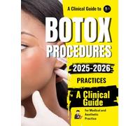 A Clinical Guide to Botox Procedures : Principles, Safety, and Best Practices for Medical and Aesthetic Practice