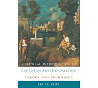 A Clinical Introduction to Lacanian Psychoanalysis: Theory and Technique