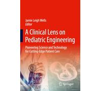 A Clinical Lens on Pediatric Engineering: Pioneering Science and Technology for Cutting-Edge Patient Care