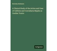 A Clinical Study of the Action and Uses of Caffeine and Convallaria Majalis as Cardiac Tonics
