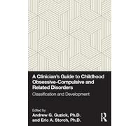 A Clinician's Guide to Childhood Obsessive-Compulsive and Related Disorders: Classification and Development