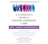 A Clinician's Guide to Gender-Affirming Care: Working With Transgender & Gender Nonconforming Clients