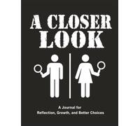 A Closer Look: A Journal for Reflection, Growth, and Better Choices