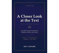 A Closer Look at the Text: Volume Two: Key Bible Passages Examined by Definition, History, and Context