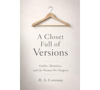 A CLOSET FULL OF VERSIONS: Outfits, Identities, and the Women We Outgrow