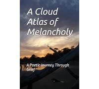 A Cloud Atlas of Melancholy: A Poetic Journey Through Grief