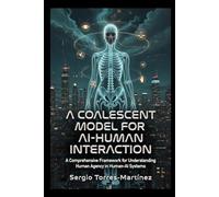 A COALESCENT MODEL FOR AI-HUMAN INTERACTION: A Comprehensive Framework for Understanding Human Agency in Human-AI Systems: 4