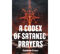 A Codex of Satanic Prayers: Book of satanism prayers