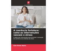 A coerência fortalece: como as intervenções vencem o stress: O efeito das intervenções para promover a sensação de coerência nos sintomas do stress