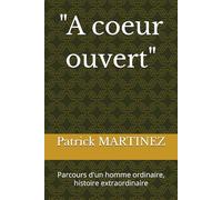 "A coeur ouvert": Parcours d'un homme ordinaire, histoire extraordinaire