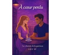 A Coeur Perdu: Le Chemin De La Guérison