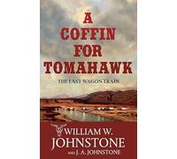 A Coffin for Tomahawk: The Last Wagon Train
