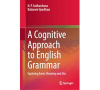 A Cognitive Approach to English Grammar: Exploring Form, Meaning and Use