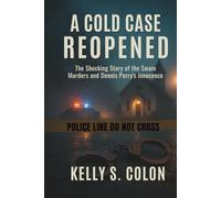 A Cold Case Reopened: The Shocking Story of the Swain Murders and Dennis Perry's Innocence