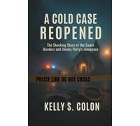 A Cold Case Reopened: The Shocking Story of the Swain Murders and Dennis Perry's Innocence